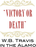 ￼
“Victory or Death”
￼
W.B. Travis
in the Alamo